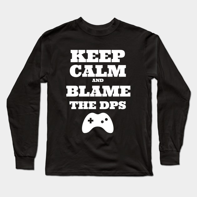 Keep Calm and blame the DPS Long Sleeve T-Shirt by playerpup